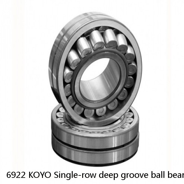 6922 KOYO Single-row deep groove ball bearings