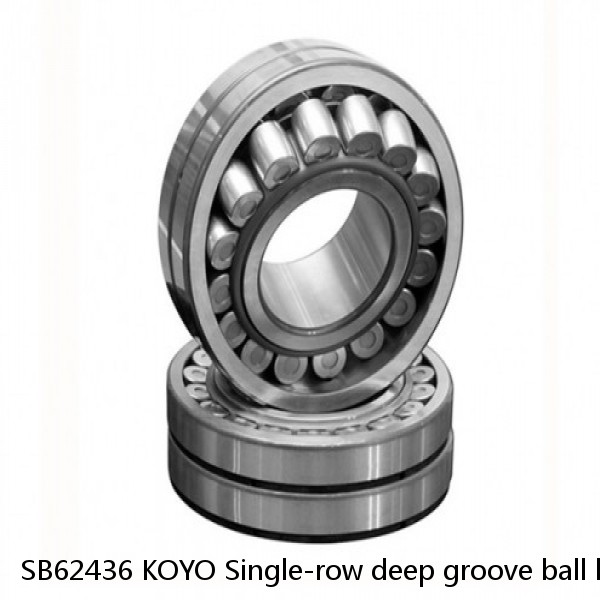 SB62436 KOYO Single-row deep groove ball bearings