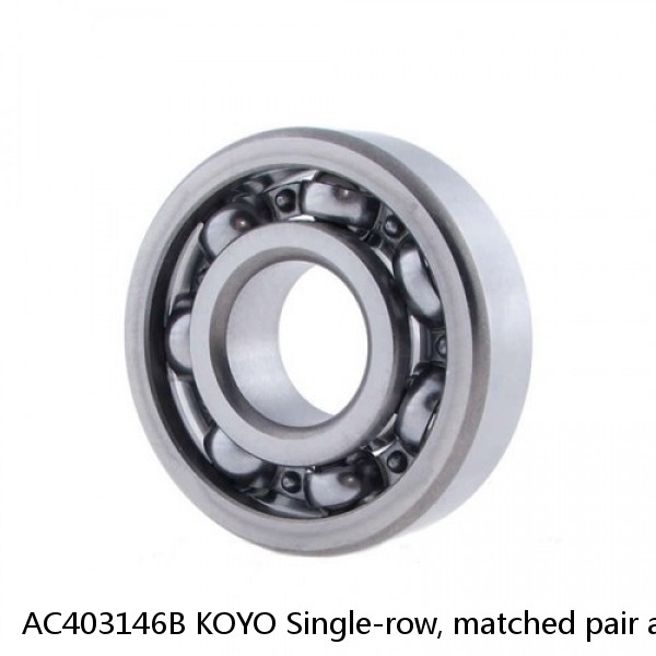 AC403146B KOYO Single-row, matched pair angular contact ball bearings