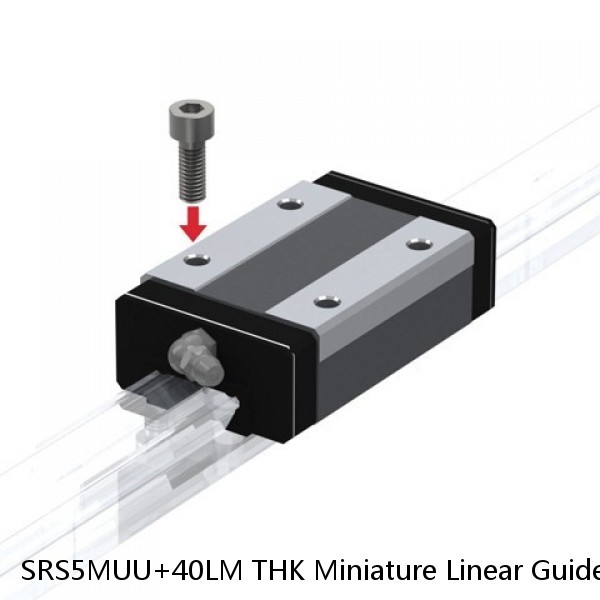 SRS5MUU+40LM THK Miniature Linear Guide Stocked Sizes Standard and Wide Standard Grade SRS Series