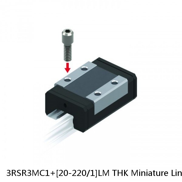 3RSR3MC1+[20-220/1]LM THK Miniature Linear Guide Full Ball RSR Series