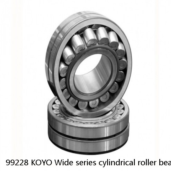 99228 KOYO Wide series cylindrical roller bearings