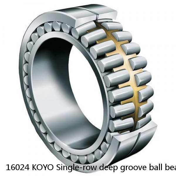 16024 KOYO Single-row deep groove ball bearings