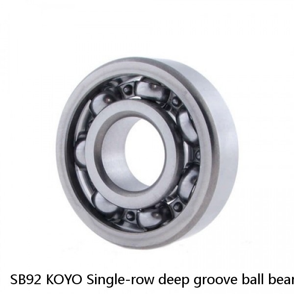 SB92 KOYO Single-row deep groove ball bearings