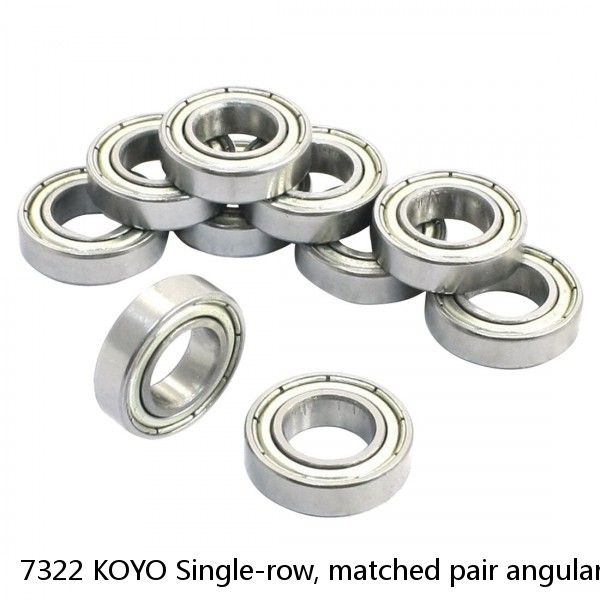 7322 KOYO Single-row, matched pair angular contact ball bearings