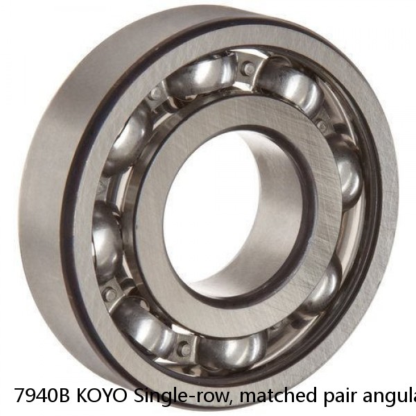 7940B KOYO Single-row, matched pair angular contact ball bearings